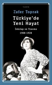 Türkiye'de Yeni Hayat - İnkılap ve Travma 1908-1928
