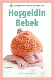 Hoşgeldin Bebek - Anneliğe Merhaba Diyenler İçin Rehber Kitap!